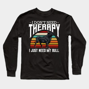 Bull - I Don't Need Therapy - Retro Style Cattle Long Sleeve T-Shirt